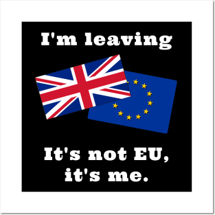 Im Leaving. It's not EU, it's me. Posters and Art